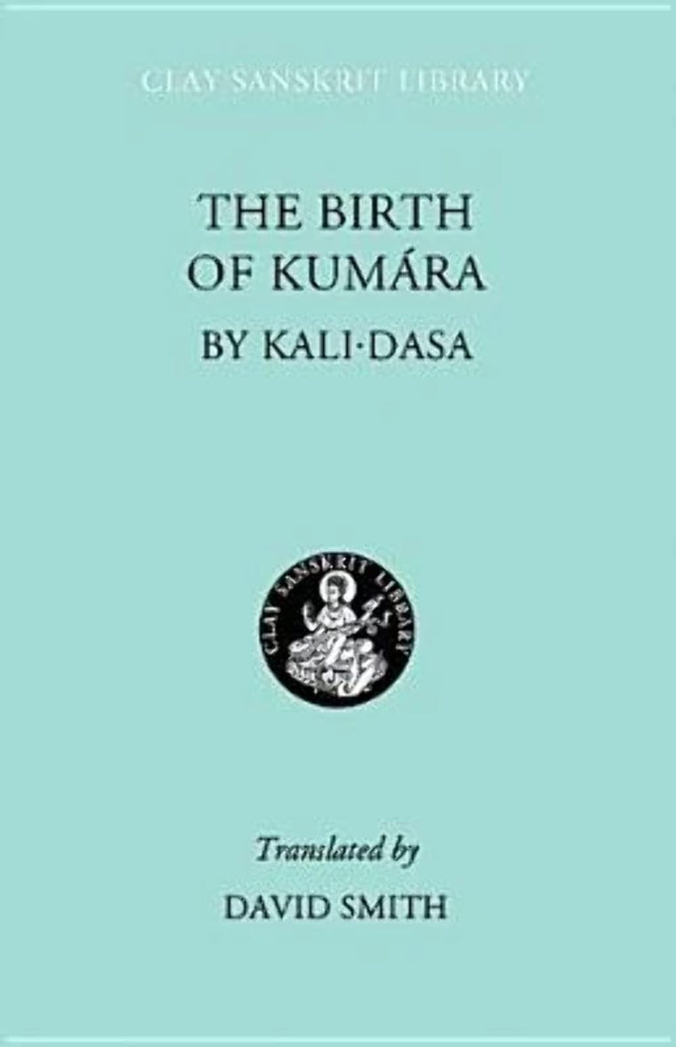 The Birth of Kumara (Clay Sanskrit Library, 33)