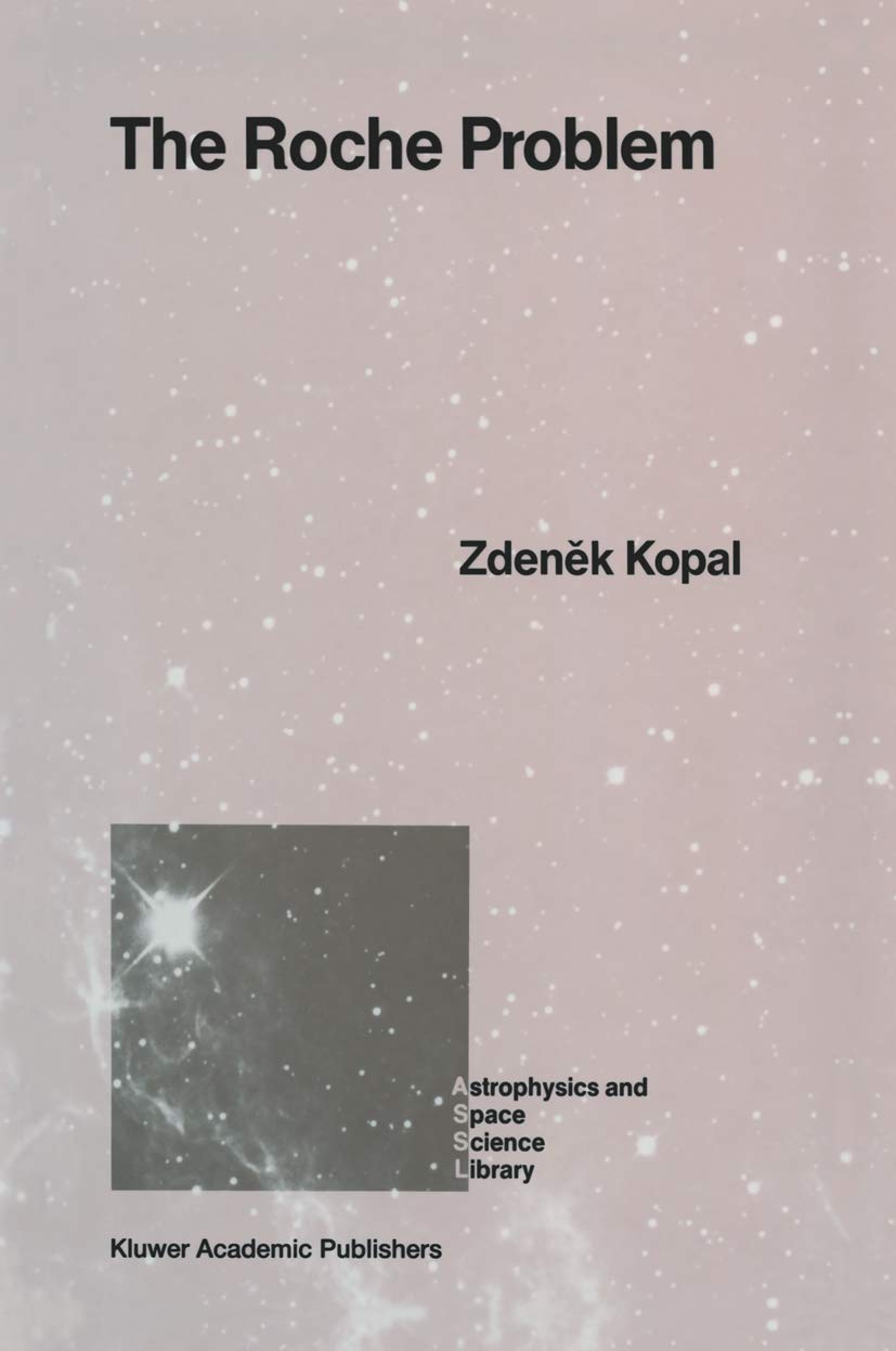 The Roche Problem: And Its Significance for Double-Star Astronomy (Astrophysics and Space Science Library, 152)