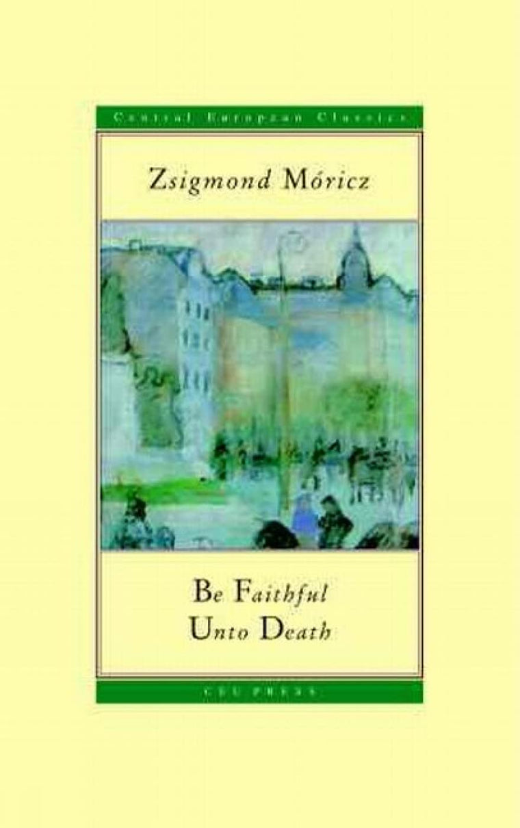 Be Faithful Unto Death (CEU Press Classics (formerly Central European Classics))