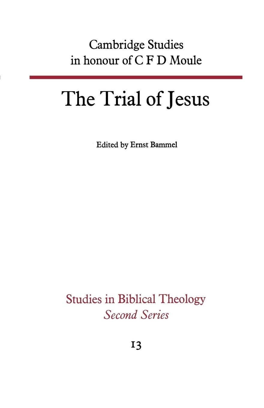 The Trial of Jesus: Cambridge Studies in honour of C F D Moule (Studies in Biblical Theology)