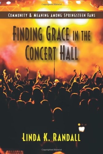 Finding Grace in the Concert Hall: Community & Meaning among Springsteen Fans