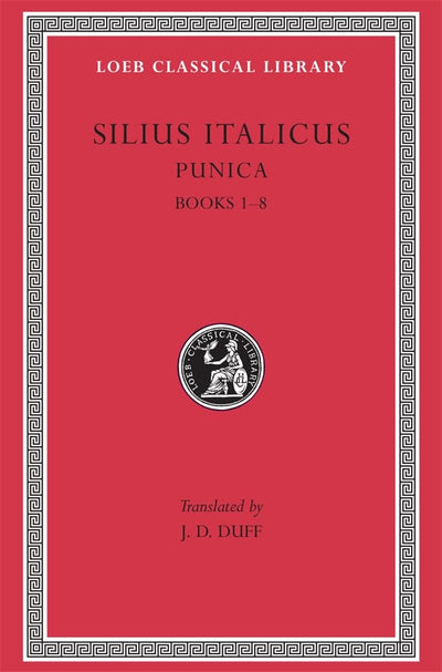 Silius Italicus: Punica, Volume I, Books 1-8 (Loeb Classical Library No. 277)
