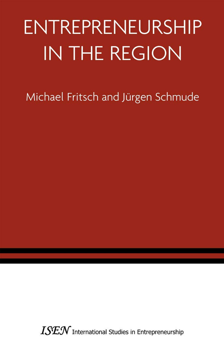 Entrepreneurship in the Region (International Studies in Entrepreneurship, 14)