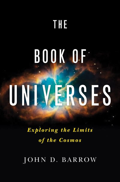 The Book of Universes: Exploring the Limits of the Cosmos