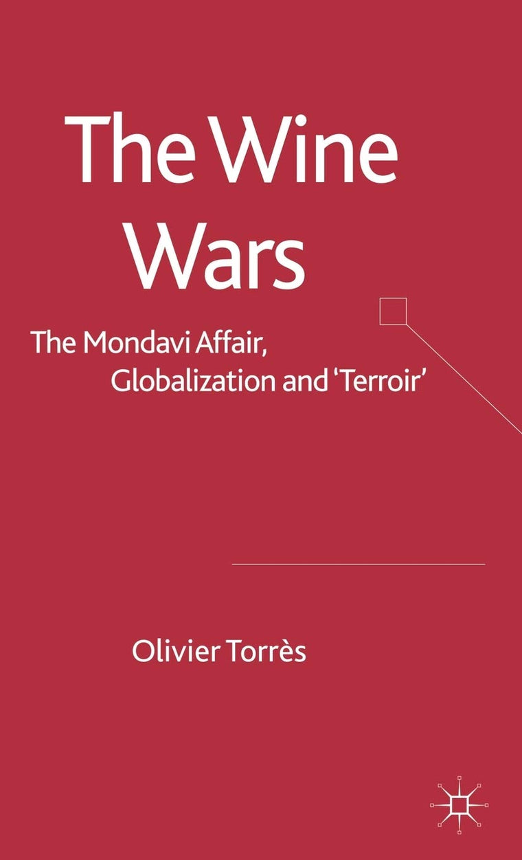 The Wine Wars: The Mondavi Affair, Globalization and Terroir