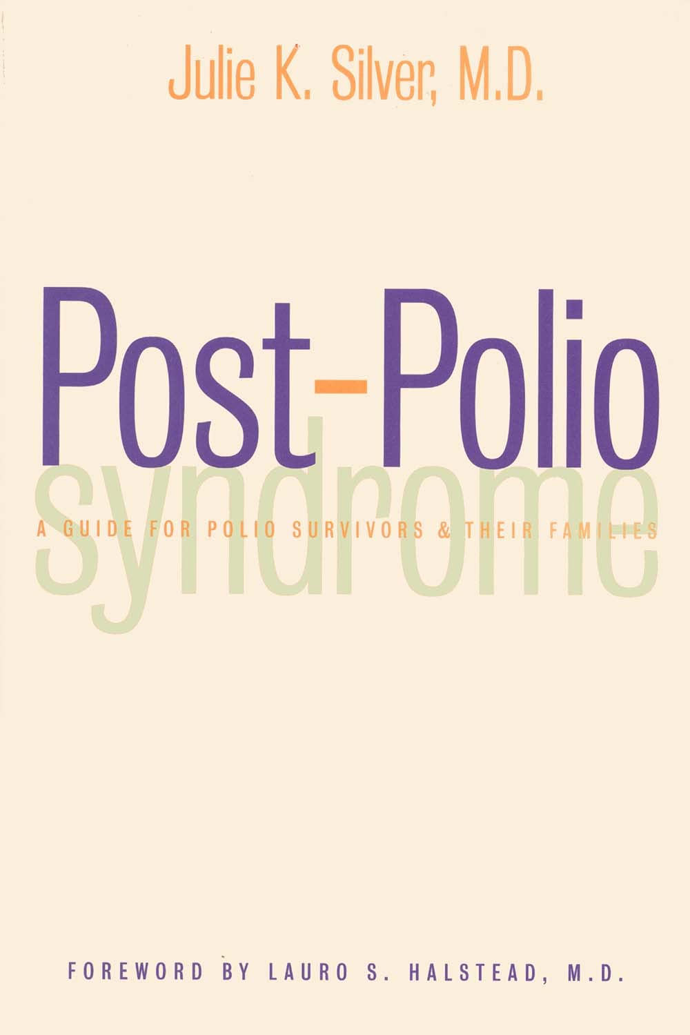Post-Polio Syndrome: A Guide for Polio Survivors and Their F