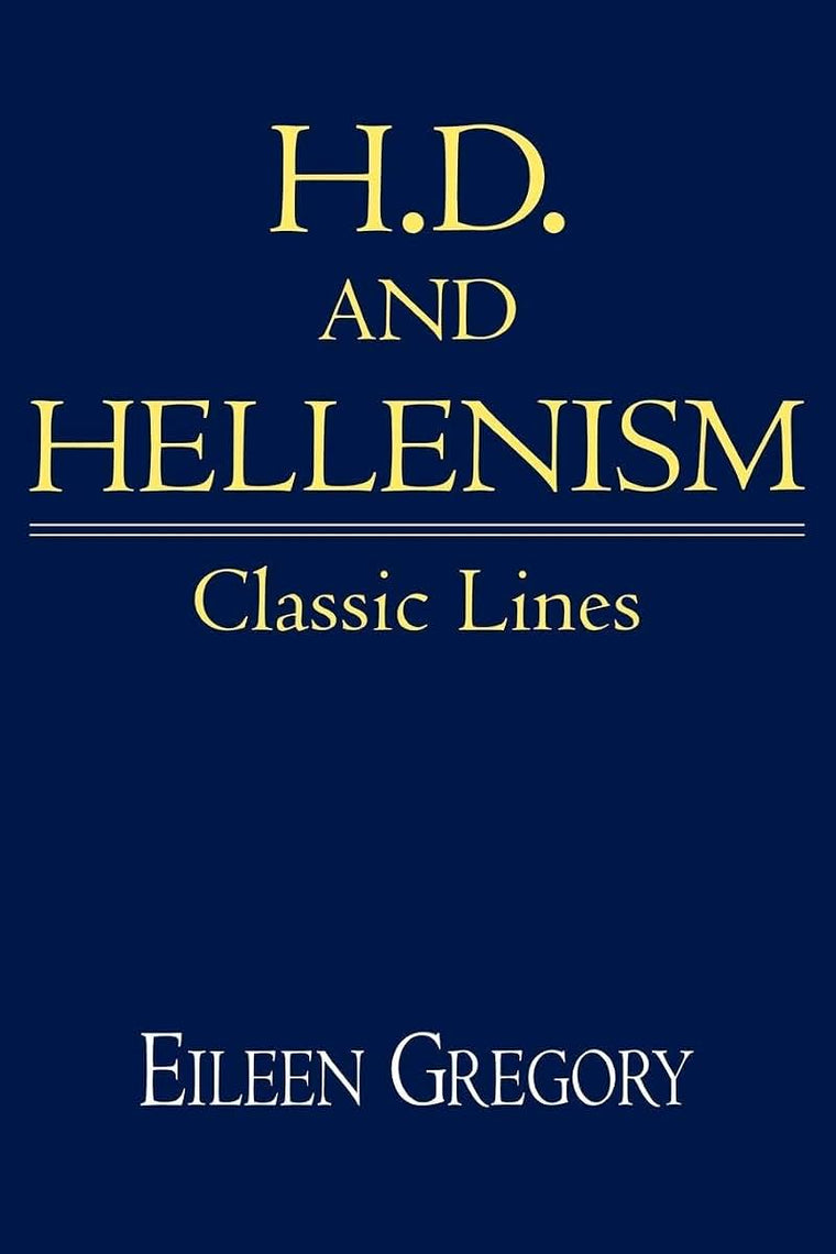 H. D. and Hellenism: Classic Lines (Cambridge Studies in American Literature and Culture, Series Number 111)