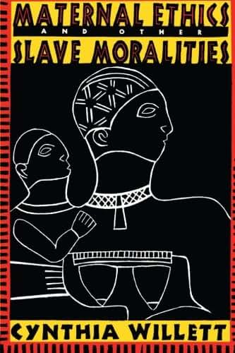 Maternal Ethics and Other Slave Moralities