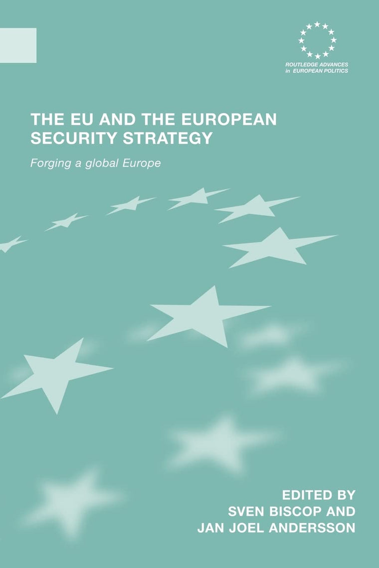 The EU and the European Security Strategy: Forging a Global Europe (Routledge Advances in European Politics)