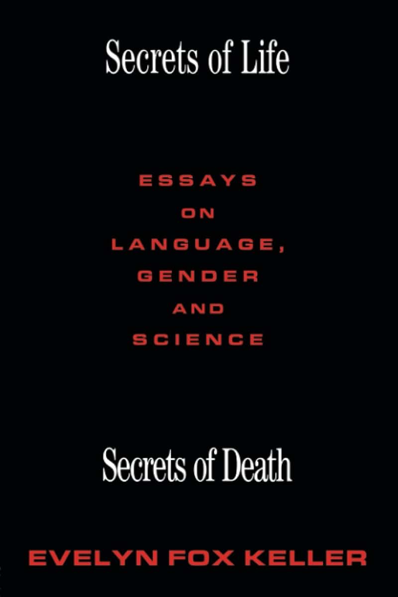 Secrets of Life, Secrets of Death: Essays on Language, Gender and Science