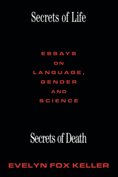 Secrets of Life, Secrets of Death: Essays on Language, Gender and Science