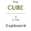 The Cure Is in The Cupboard: How To Use Oregano For Better Health (REVISED EDITION)