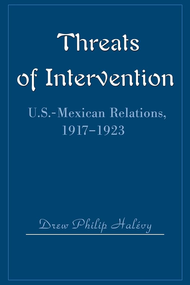 Threats of Intervention: U.S.-Mexican Relations, 1917-1923