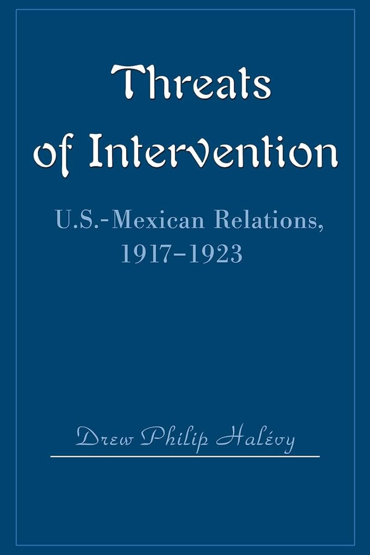 Threats of Intervention: U.S.-Mexican Relations, 1917-1923
