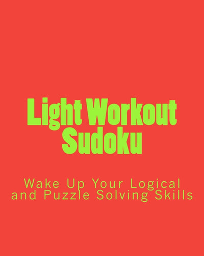 Light Workout Sudoku: Wake Up Your Logical and Puzzle Solving Skills