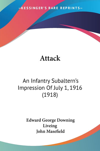Attack: An Infantry Subaltern's Impression Of July 1, 1916 (1918)