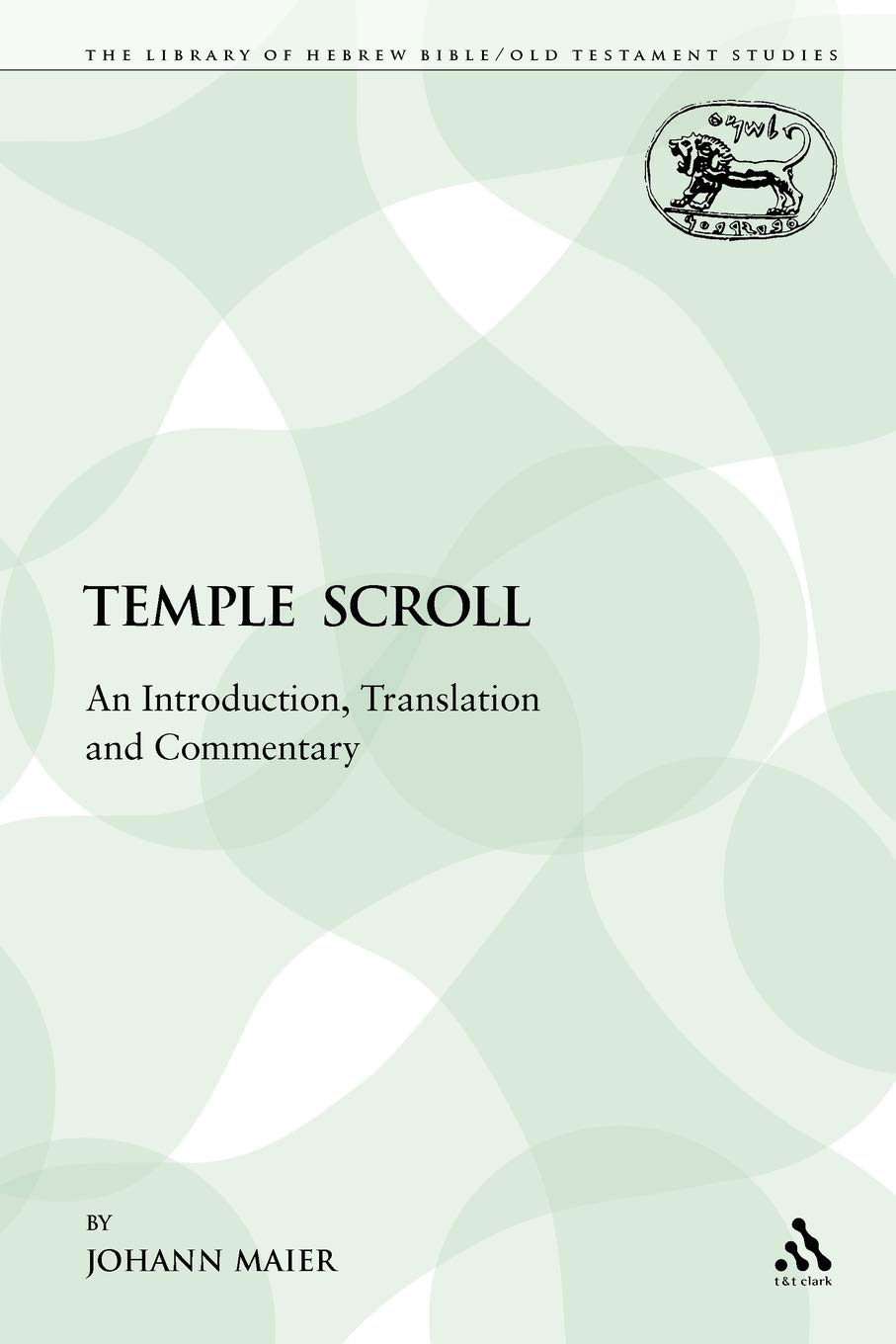 The Temple Scroll: An Introduction, Translation and Commentary (The Library of Hebrew Bible/Old Testament Studies)
