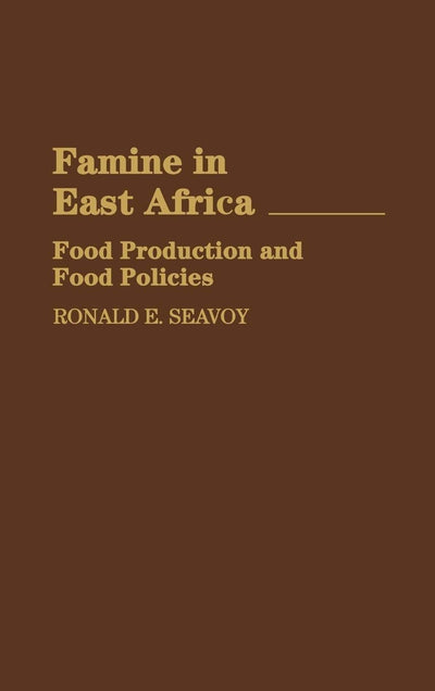 Famine in East Africa: Food Production and Food Policies (Contributions in Afro-American and African Studies)