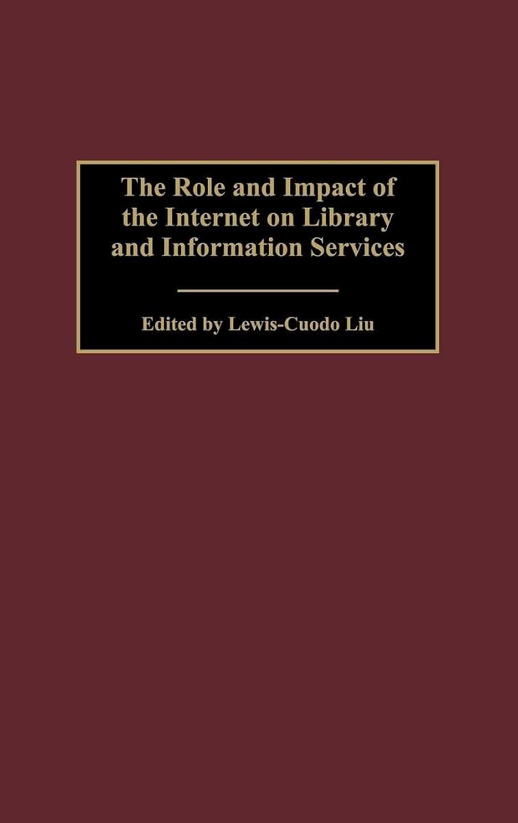The Role and Impact of the Internet on Library and Information Services: (Contributions in Librarianship and Information Science)