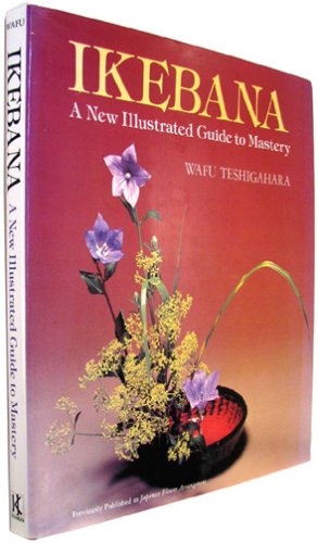 Ikebana: a New Illustrated Guide to Mastery (English and Japanese Edition)
