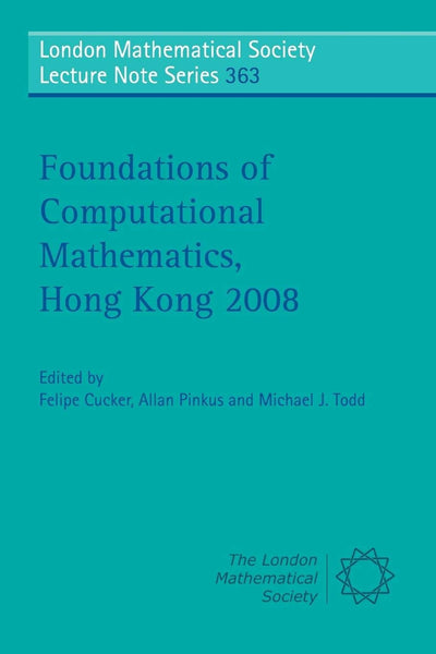 Foundations of Computational Mathematics, Hong Kong 2008 (London Mathematical Society Lecture Note Series, Series Number 363)