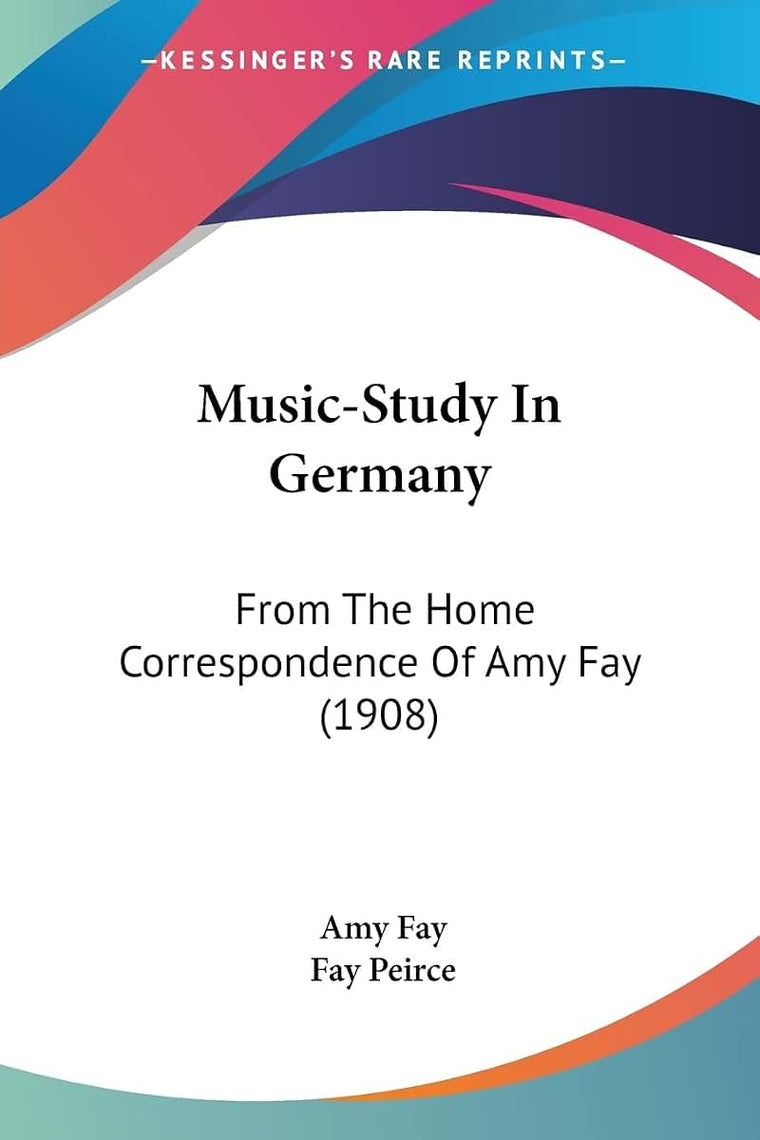 Music-Study In Germany: From The Home Correspondence Of Amy Fay (1908)