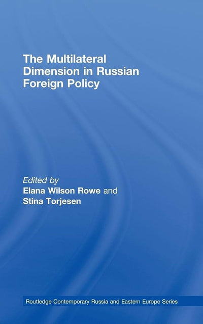 The Multilateral Dimension in Russian Foreign Policy (Routledge Contemporary Russia and Eastern Europe Series)