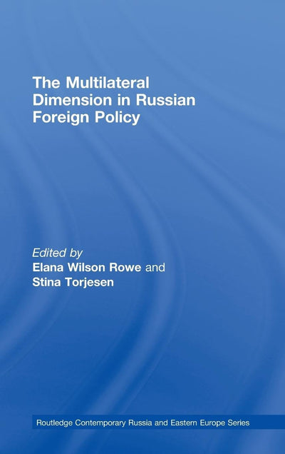 The Multilateral Dimension in Russian Foreign Policy (Routledge Contemporary Russia and Eastern Europe Series)