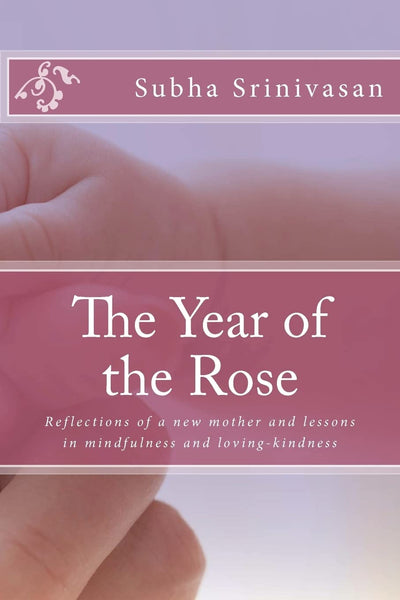 The Year of the Rose: Reflections of a new mother and lessons in mindfulness and loving-kindness