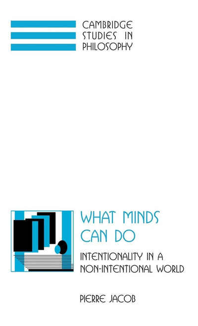What Minds Can Do: Intentionality in a Non-Intentional World (Cambridge Studies in Philosophy)