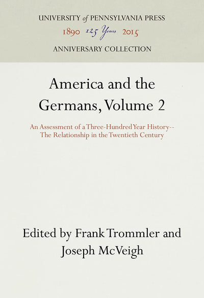 America and the Germans: An Assessment of a Three-Hundred-Year History: The Relationship in the Twentieth Century, Vol. 2 (Anniversary Collection)