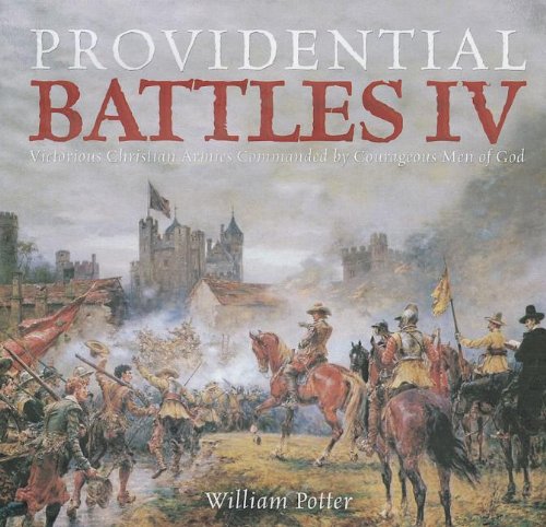 Providential Battles IV: Victorious Christian Armies Commanded by Courageous Men of God