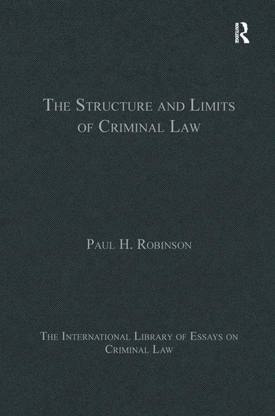 The Structure and Limits of Criminal Law (The International Library of Essays on Criminal Law)