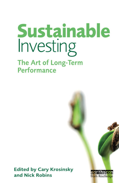 Sustainable Investing: The Art of Long Term Performance (Environmental Markets Insights Series)