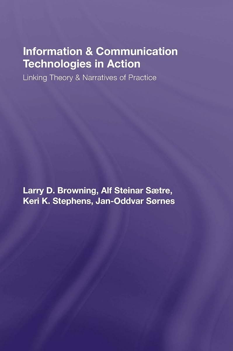 Information and Communication Technologies in Action: Linking Theories and Narratives of Practice (Routledge Communication Series)