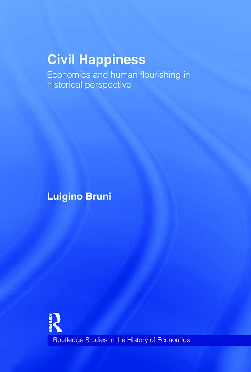 Civil Happiness: Economic and Human Flourishing In Historical Perspective