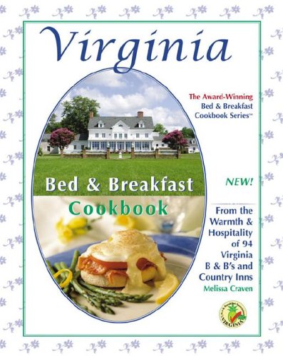 Virginia Bed & Breakfast Cookbook: From the Warmth & Hospitality of 76 Virginia B&b's and Country Inns (Bed & Breakfast Cookbooks (3D Press))
