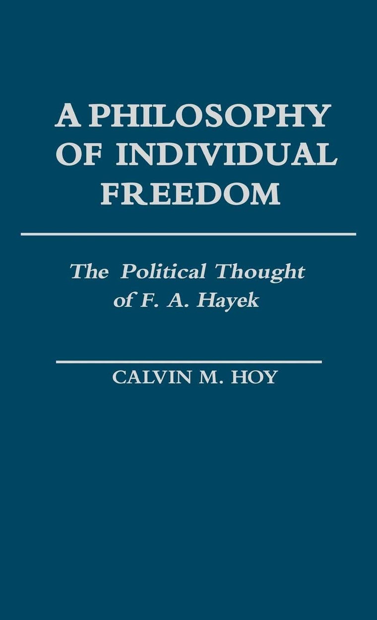 A Philosophy of Individual Freedom: The Political Thought of F. A. Hayek (Contributions in Political Science)