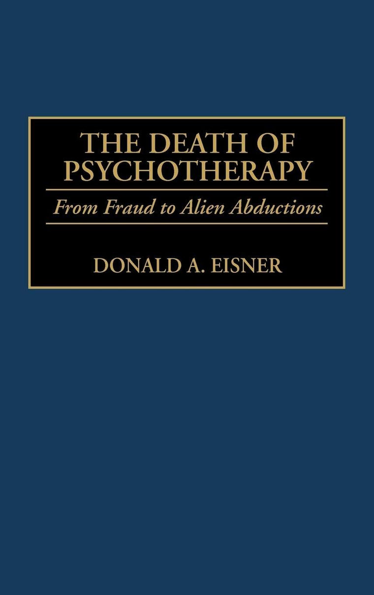 The Death of Psychotherapy: From Freud to Alien Abductions