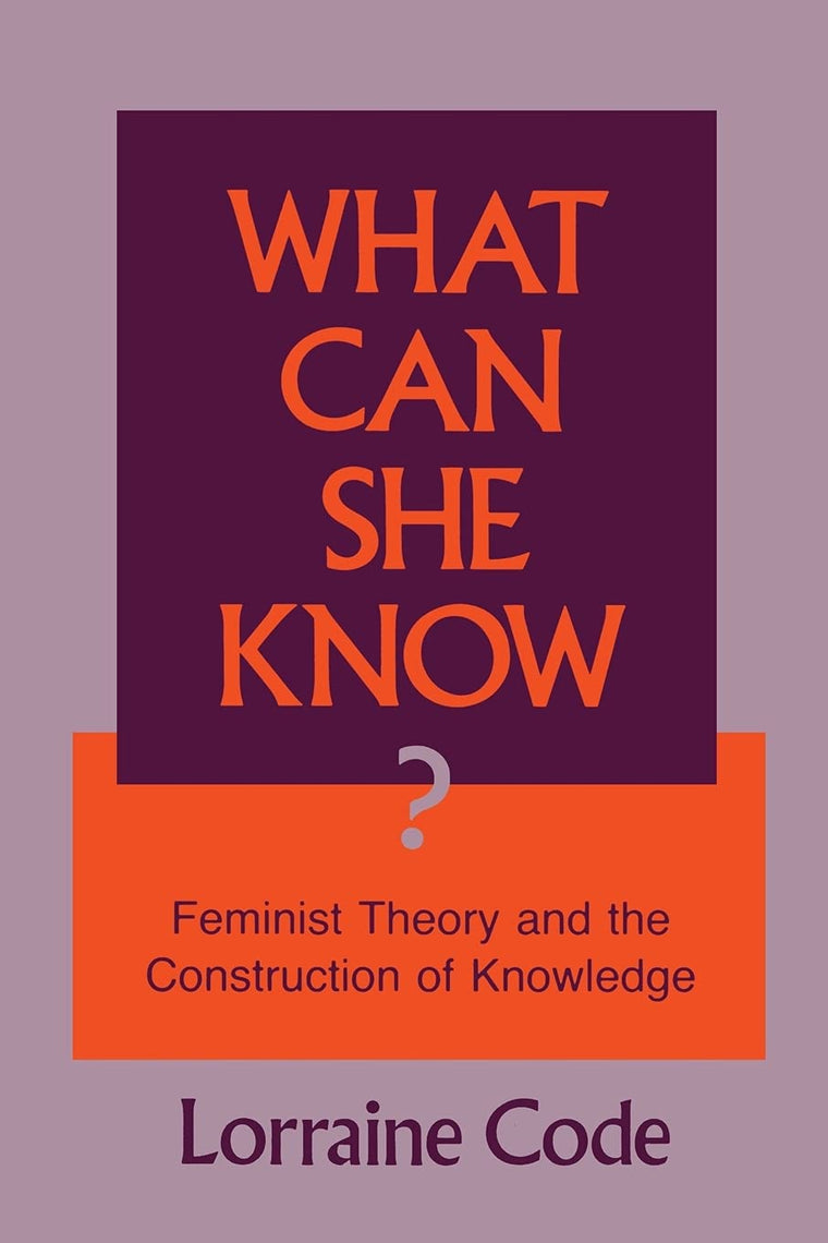What Can She Know?: Feminist Theory and the Construction of