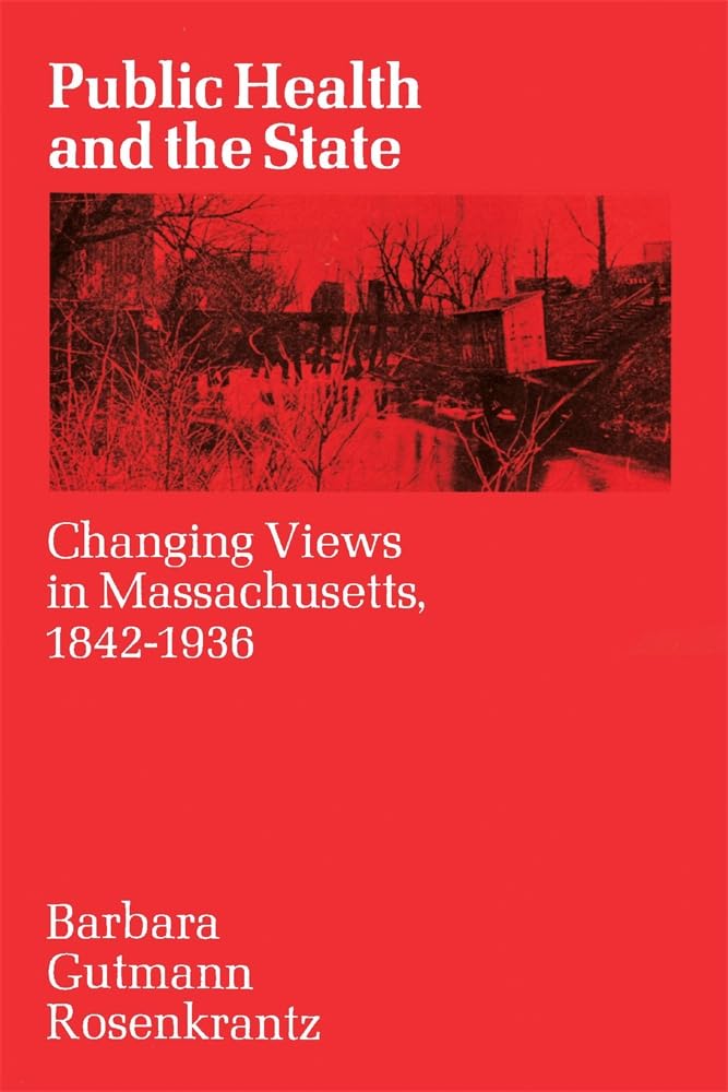 Public Health and the State: Changing Views in Massachusetts. 1842-1936