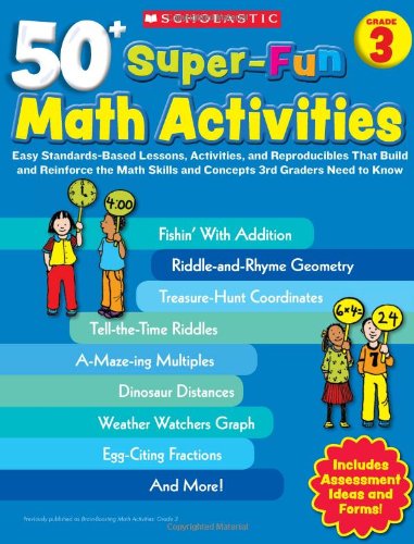 50+ Super-Fun Math Activities: Grade 3: Easy Standards-Based Lessons, Activities, and Reproducibles That Build and Reinforce the Math Skills and Concepts 3rd Graders Need to Know