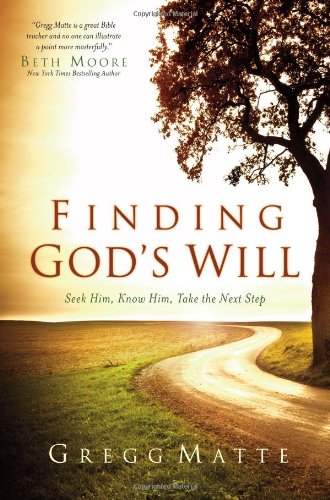 Finding God's Will: Seek Him, Know Him, Take the Next Step