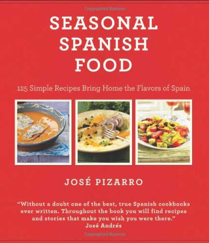 Seasonal Spanish Food: 125 Simple Recipes to Bring Home the Flavors of Spain