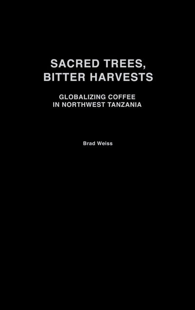 Sacred Trees, Bitter Harvests: Globalizing Coffee in Northwest Tanzania (Social History of Africa)