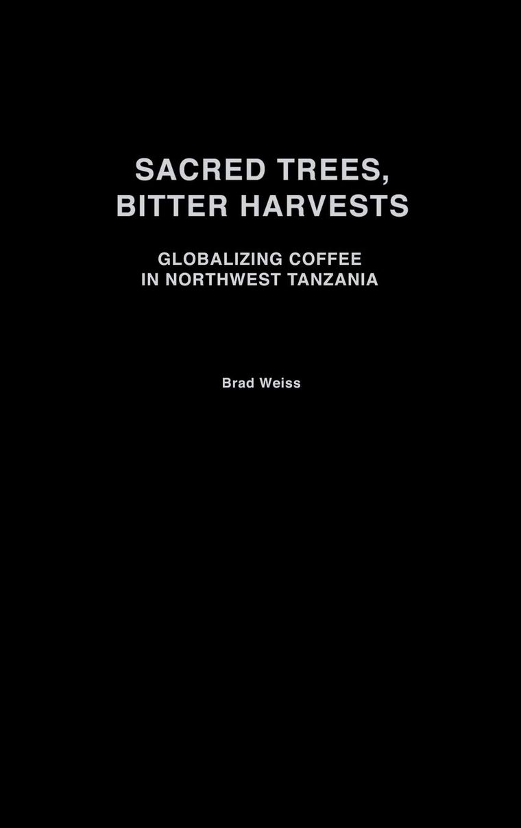 Sacred Trees, Bitter Harvests: Globalizing Coffee in Northwest Tanzania (Social History of Africa)