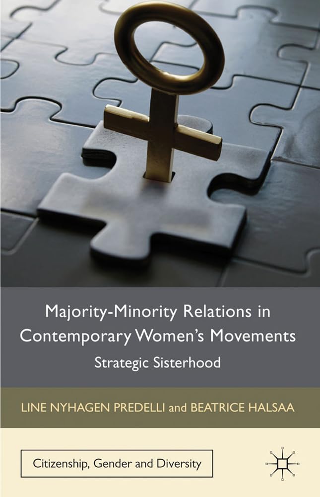 Majority-Minority Relations in Contemporary Women's Movements: Strategic Sisterhood (Citizenship, Gender and Diversity)