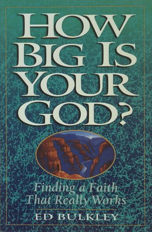 How Big Is Your God: Finding a Faith That Really Works