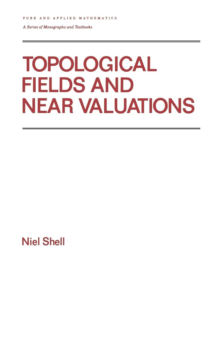 Topological Fields and Near Valuations (Chapman & Hall/CRC Pure and Applied Mathematics)
