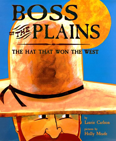 Boss of the Plains: The Hat That Won the West